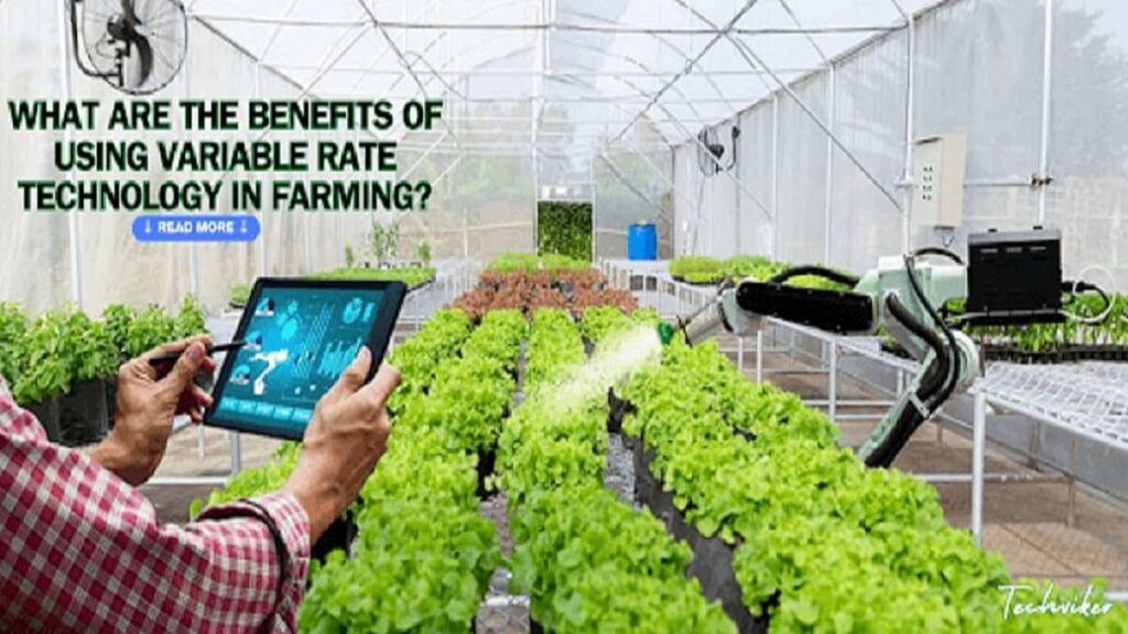 What are the benefits of using variable rate technology in farming?