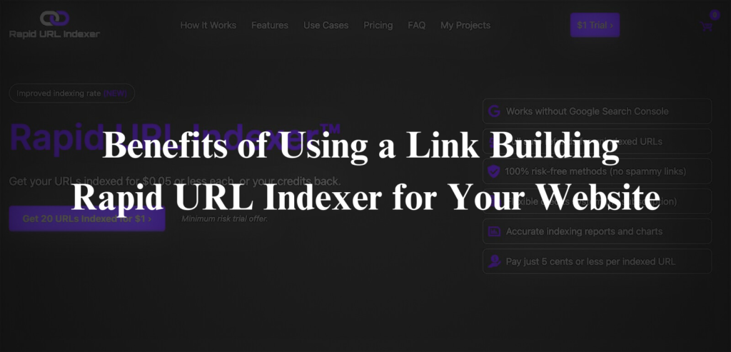 Benefits of Using a Link Building Rapid URL Indexer for Your Website