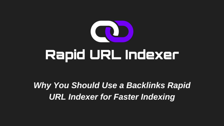 Why You Should Use a Backlinks Rapid URL Indexer for Faster Indexing