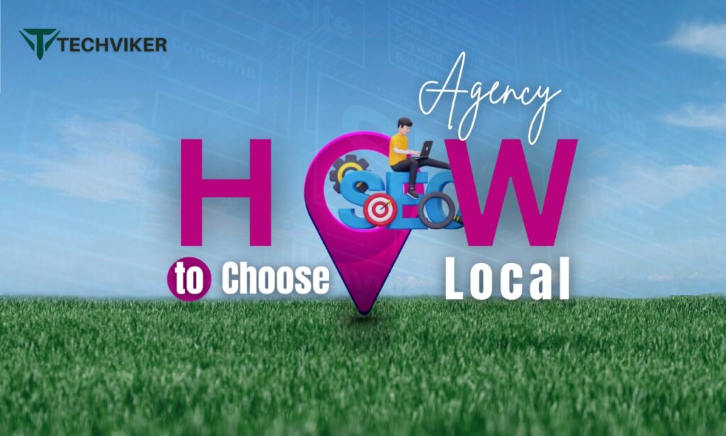 How to Choose the Right Local SEO Agency for Your Business