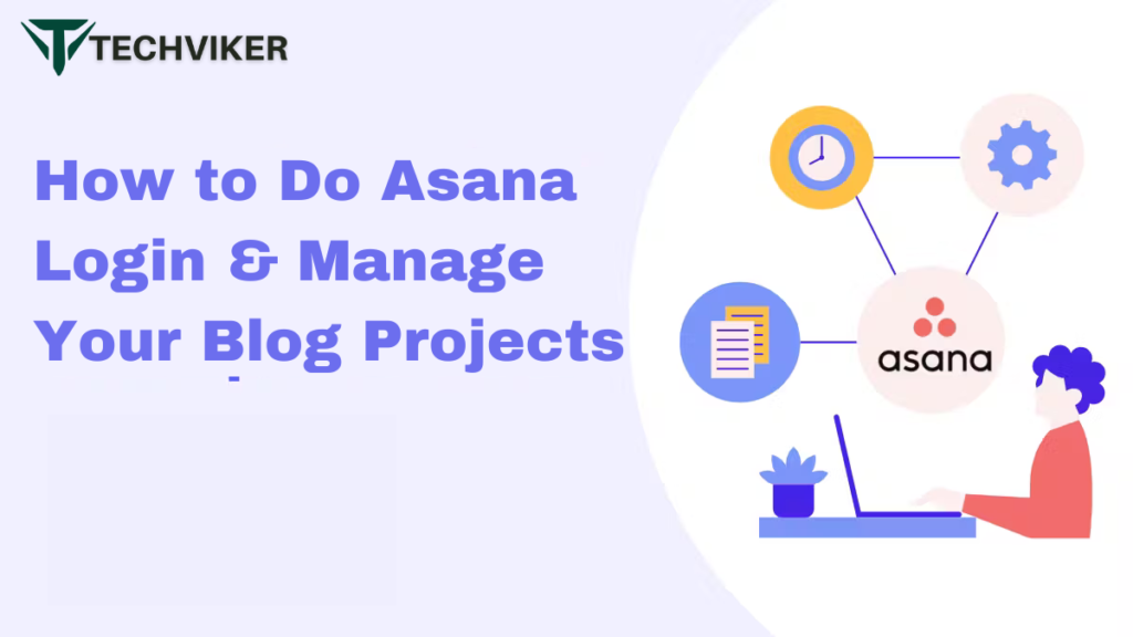 How to Do Asana Login and Manage Your Blog Projects