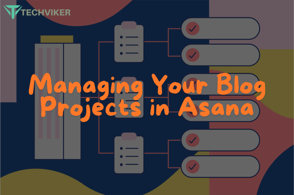 Managing Your Blog Projects in Asana