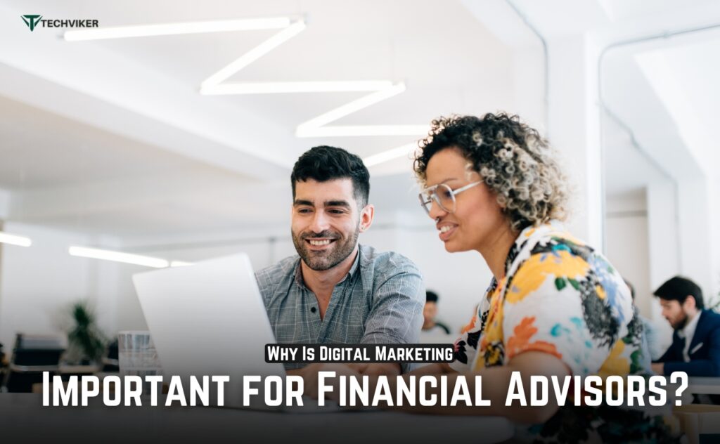 Why Is Digital Marketing Important for Financial Advisors