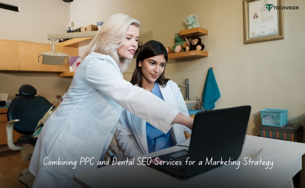 Combining PPC and Dental SEO Services for a Marketing Strategy