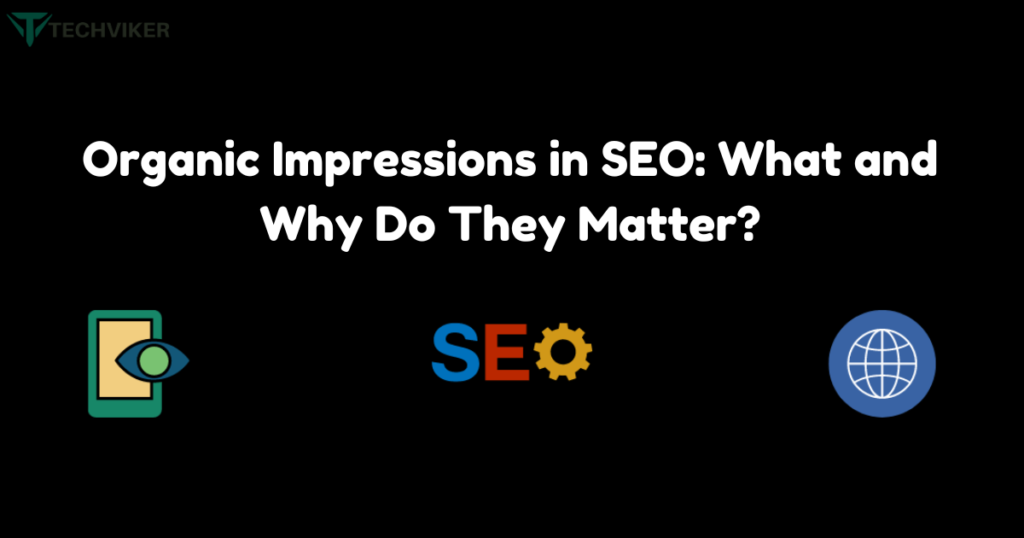 Organic Impressions in SEO What and Why Do They Matter