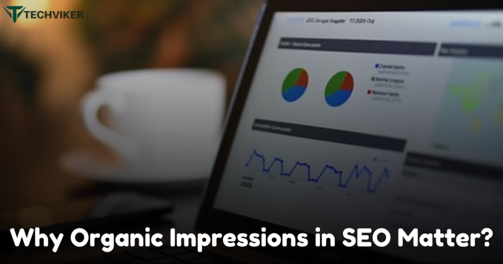 Why Organic Impressions in SEO Matter