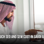 How Much SEO and SEM Cost in Saudi Arabia